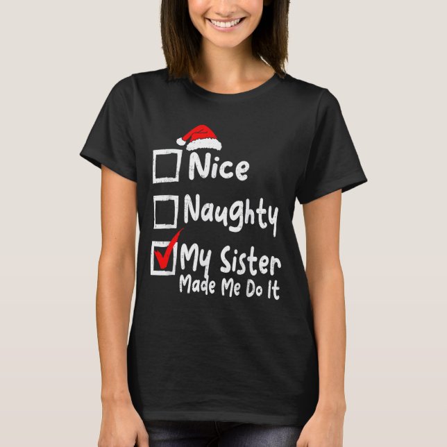 T-shirt Nice Naughty My Sister Made Me Do It Funny Christm (Devant)