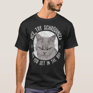 T-shirt Nice Try Schrodinger, Schrodinger's Cat, Quantum P