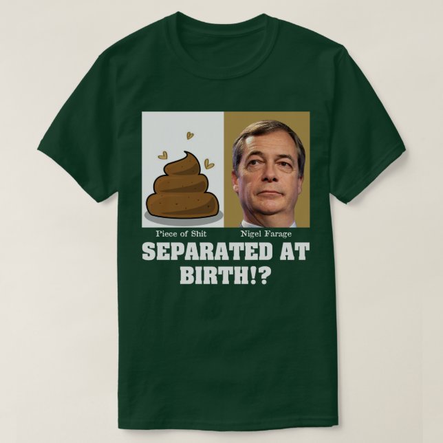 T-shirt Nigel Farage Pièce de Sh*it séparée à la naissance (Design devant)