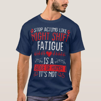 T-shirt Night Shift Nurse Appreciation Fatigue Badge of Ho