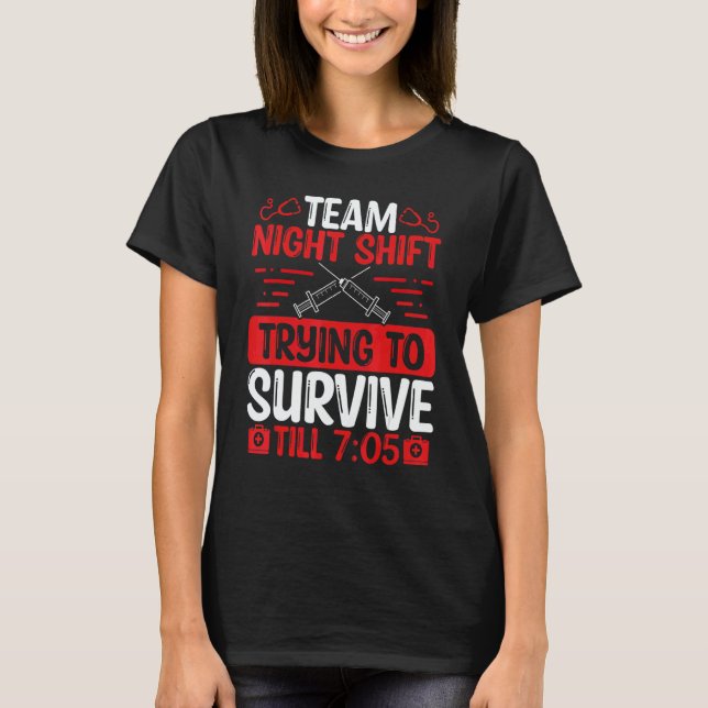 T-shirt Night Shift Nurse Survive till 705 Team Night Shif (Devant)