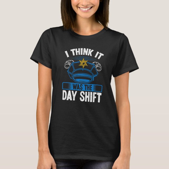 T-shirt Night Shift Police Officer was Day Shift Overnight (Devant)