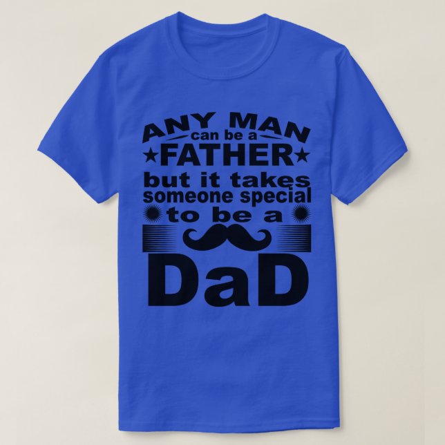 T-shirt N'Importe Quel Homme Peut Être Père, Mais Il Faut  (Design devant)