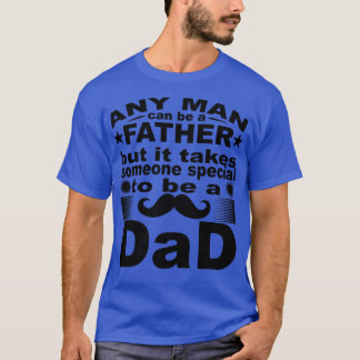 T-shirt N'Importe Quel Homme Peut Être Père, Mais Il Faut 