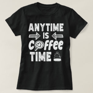 T-shirt N'Importe Quel Moment Est Café Heure La Caféine Ad