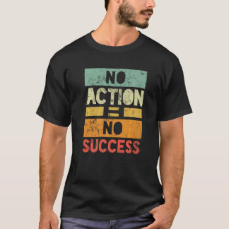 T-shirt No Action No Success  