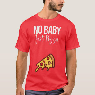 T-shirt No Baby Pizza Funny Sarcastic A Little Chubby