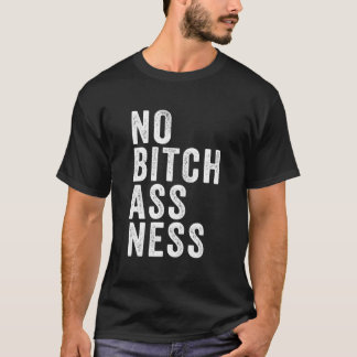 T-shirt No Bitchassness