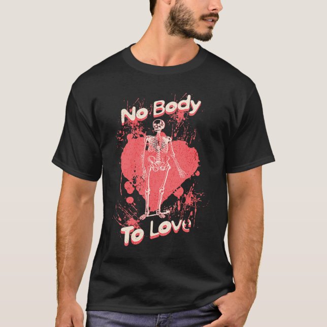 T-shirt No Body To Love  Valentines Day Skeleton Pun (Devant)