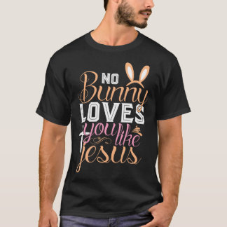 T-shirt No Bunny Loves You Like Jesus Christian Religious 