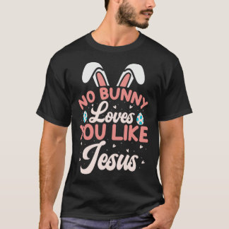T-shirt No Bunny Loves You Like Jesus Christian Religious 