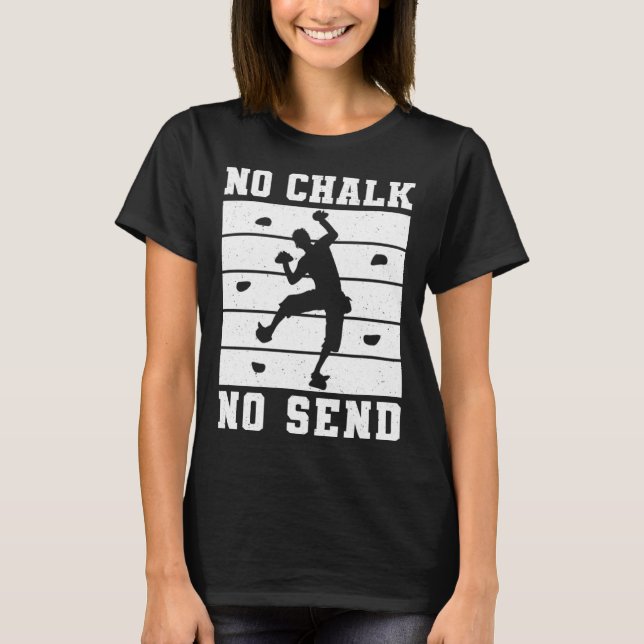 T-shirt No Chalk No Send Climber Sport Climbing Bouldering (Devant)