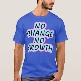 T-shirt No change no growth Keep growing Inspirational mot