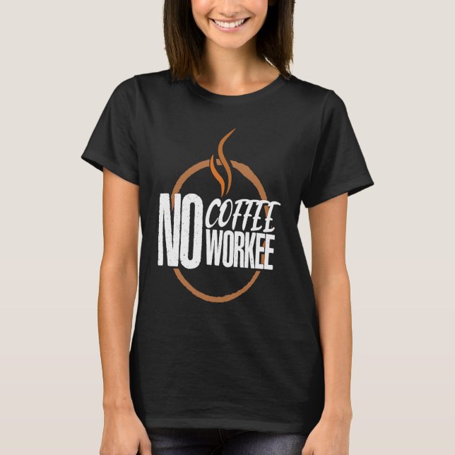 T-shirt No Coffee No Work Caffeine Espresso Cappuccino (Devant)