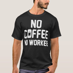 T-shirt No Coffee No Workee Café drôle caféine anniversair