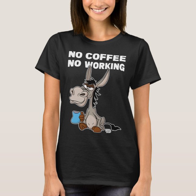 T-shirt No Coffee, No Working. Grumpy Funny Donkey (Devant)