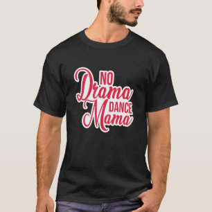 T-shirt No Drame Danse Mama Danse Mama Jazz Ballet Moderne