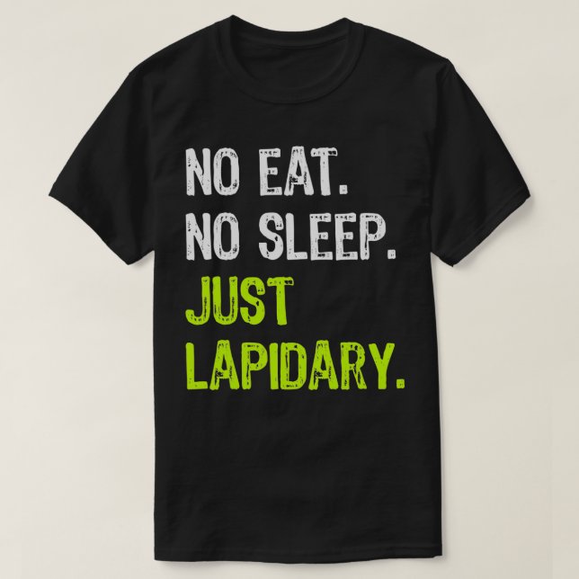 T-shirt No Eat Sleep Repeat Just Lapidary Stone Gems  (Design devant)