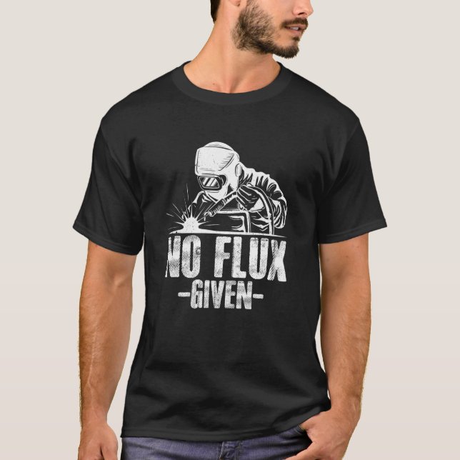 T-shirt No Flux Given Welding Dad Welder Arc Welding Metal (Devant)