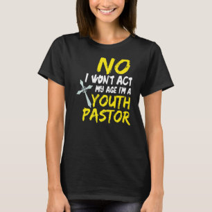 T-shirt No I WWt't Act My Age I´m A Youth Pastor 1