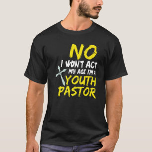 T-shirt No I WWt't Act My Age I´m A Youth Pastor 1