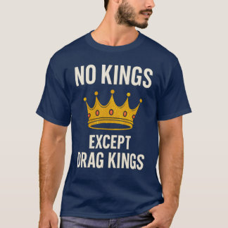 T-SHIRT NO KINGS EXCEPT DRAG KINGS