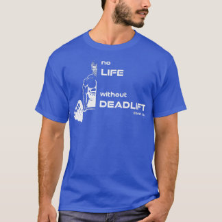 T-shirt No Life without Deadlift, gym motivation fitness