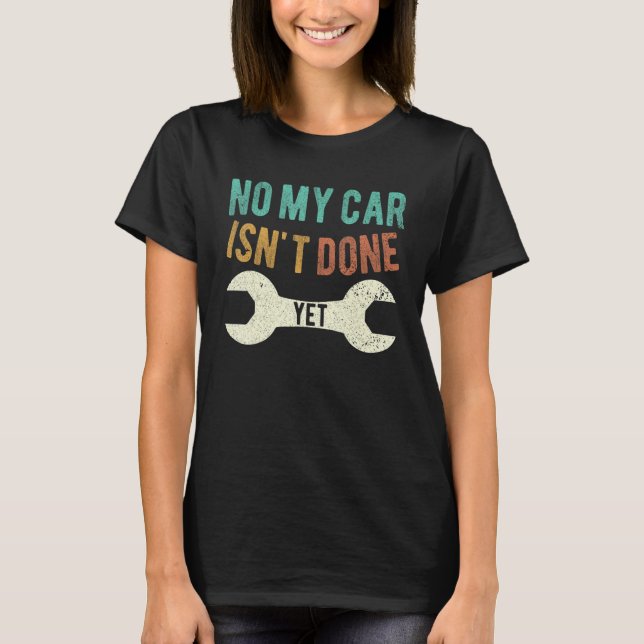 T-shirt no my car isn't done yet shirt funny mechanic_2 (Devant)