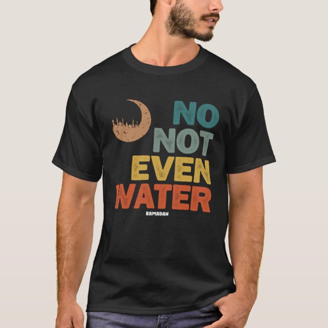 T-shirt No Not Even Water Ramadan  Fasting Ramadan Mubarak (Devant)