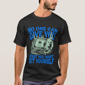 T-shirt No One Can Give You What You Want But Yourself Tee