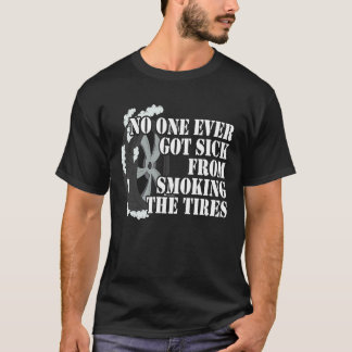 T-shirt No One Ever Got Sick From Smoking The Tires Car R
