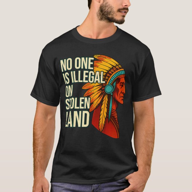 T-shirt No One Is Illegal On Stolen Land Native Americans  (Devant)