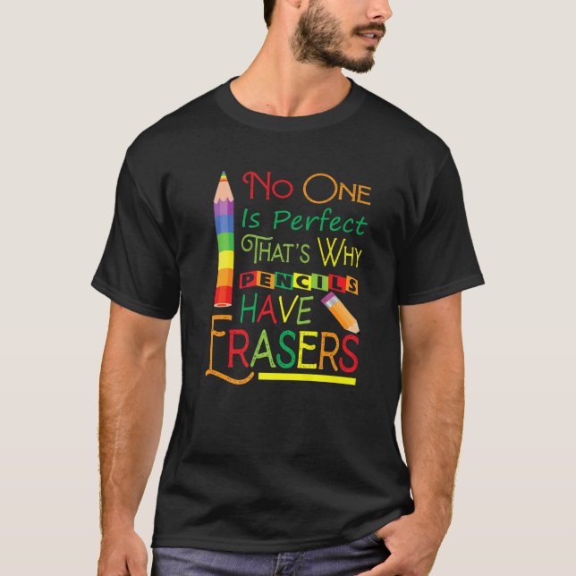 T-shirt No One Is Perfect That's Why Pencils Have Erasers  (Devant)
