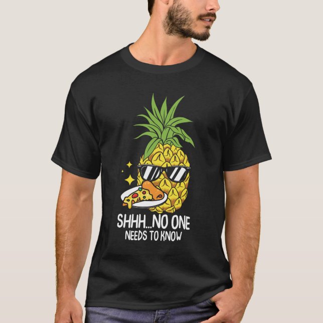 T-shirt No One Needs To Know - Funny Pizza and Pineapple (Devant)