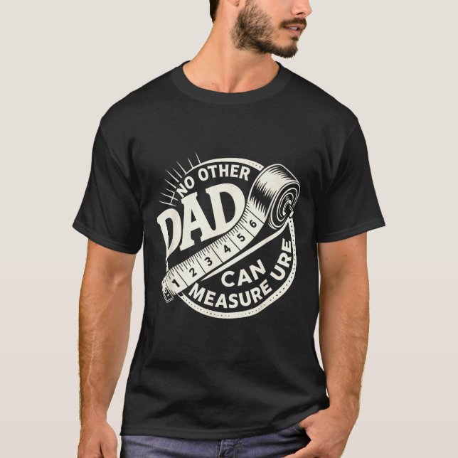 T-shirt No Other Dad Can Measure Up Men Funny Fathers Day  (Devant)