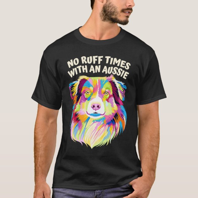 T-shirt No Ruff Times with an Aussie  Australian Shepherd  (Devant)