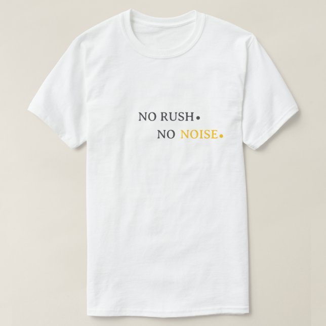 T-shirt No Rush No Noise – Minimal Calm Typography Design (Design devant)