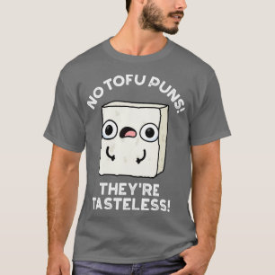 T-shirt No Tofu Puns Thasteless Nourriture Mignonne Pun 1