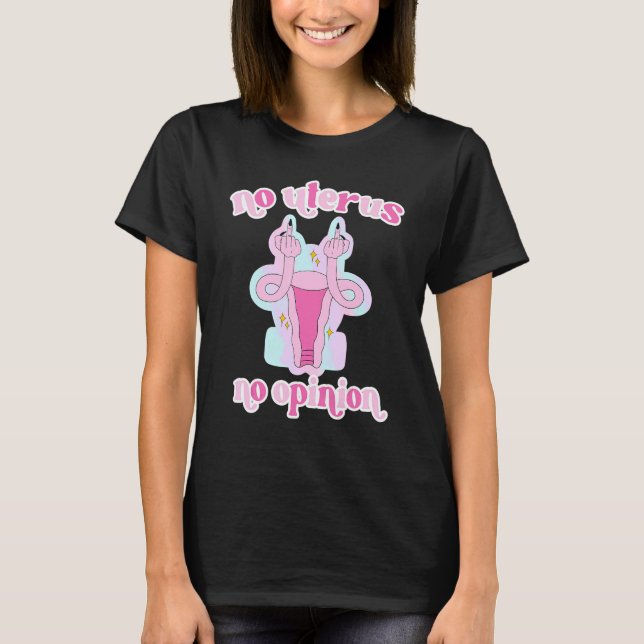 T-shirt No Uterus No Opinion Womens Rights Pro Choice (Devant)