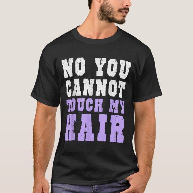 T-shirt No You Cannot Touch My Hair Funny Humor  (Devant)