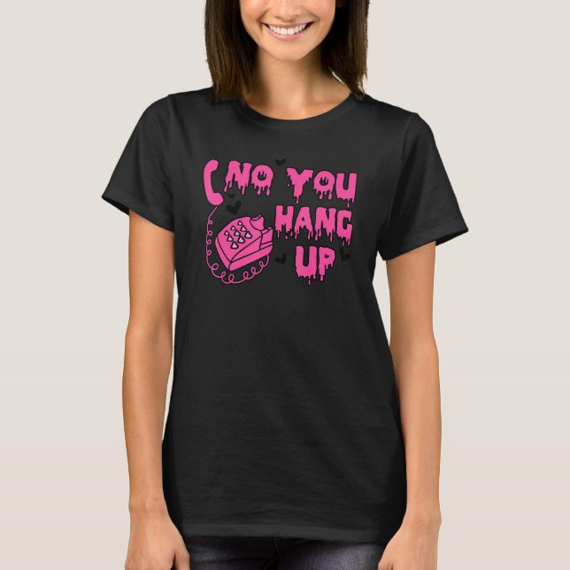 T-shirt No You Hang Up Dripping Happy Valentines Day Coupl (Devant)