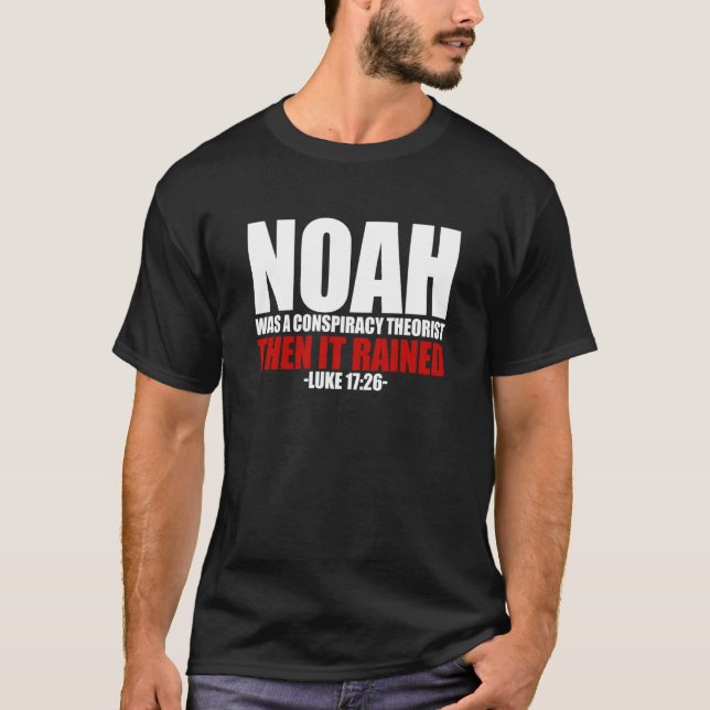 T-shirt Noah Was A Conspiracy Theorist Then It Rained Luke (Devant)