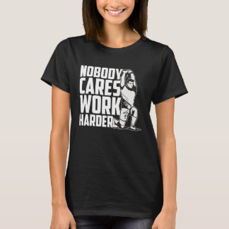 T-shirt Nobody Cares Work Harder Fitness Trainer Motivatio
