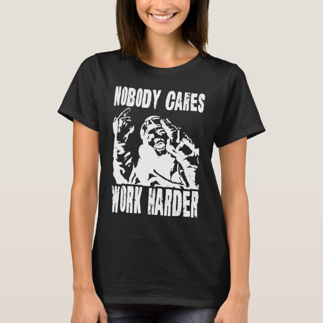 T-shirt Nobody Cares Work Harder Fun Matching Saying Idea  (Devant)