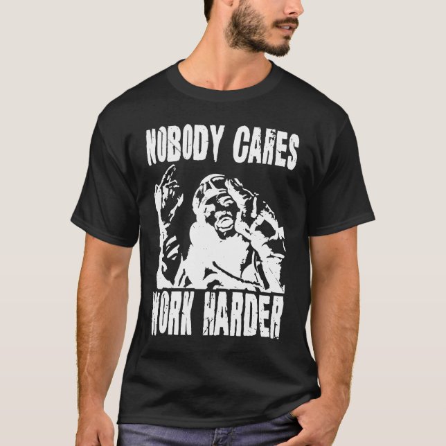 T-shirt Nobody Cares Work Harder Fun Matching Saying Idea  (Devant)