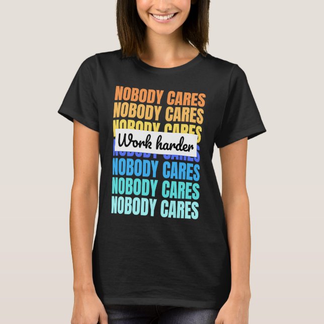 T-shirt Nobody cares work harder motivational quote (Devant)