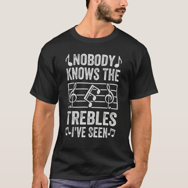 T-shirt Nobody Knows The Trebles I've Seen - Funny Music J (Devant)