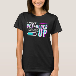 T-shirt N'obtenez pas plus ancien niveau I Geek informatiq