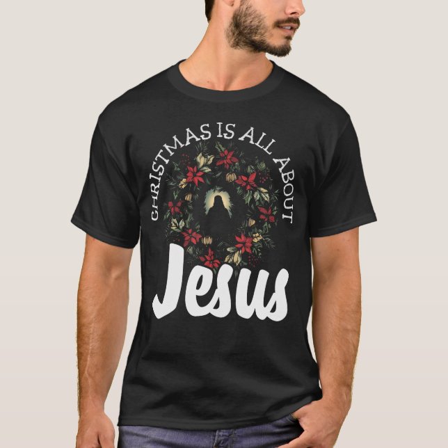 T-shirt Noël est tout à propos de Jésus - Christian Evange (Devant)