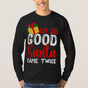 T-shirt Noël Je suis si bon Père Noël est venu deux fois N
